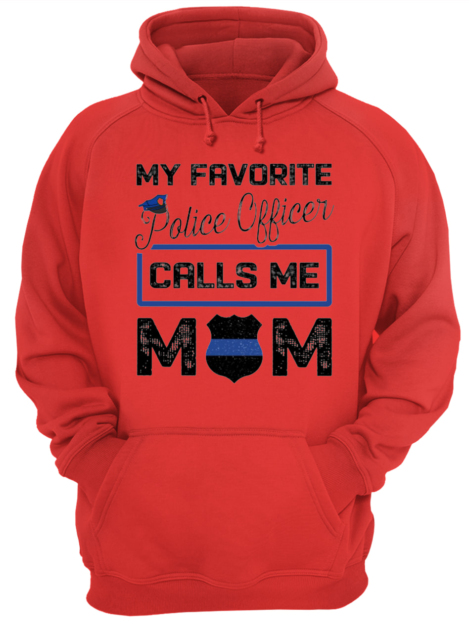 My favorite police officer calls me mom hoodie