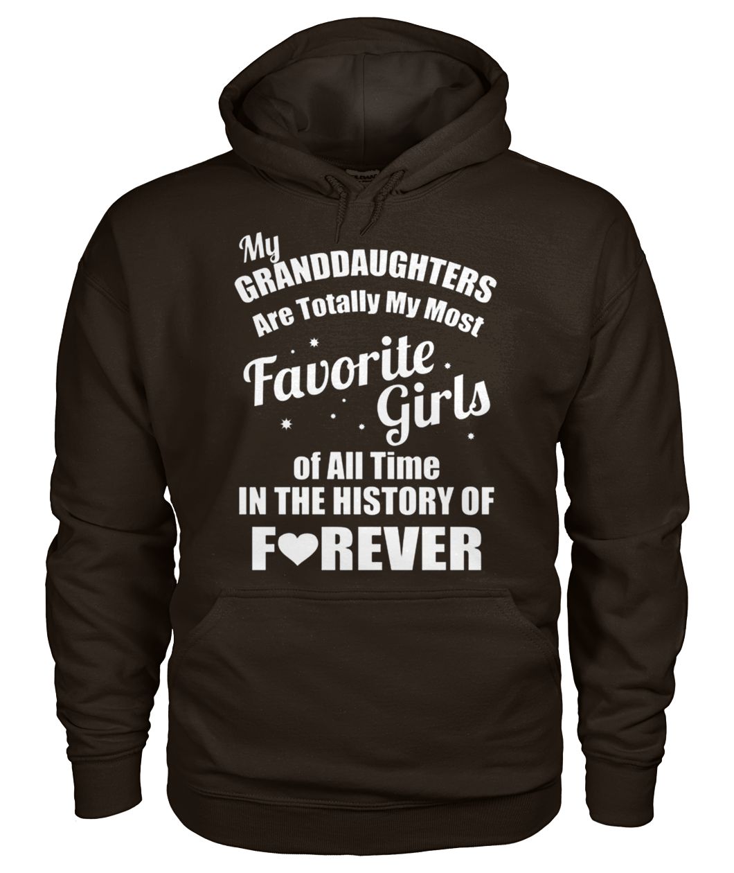 My granddaughter is totally my most favorite girl of all time in the history of forever hoodie