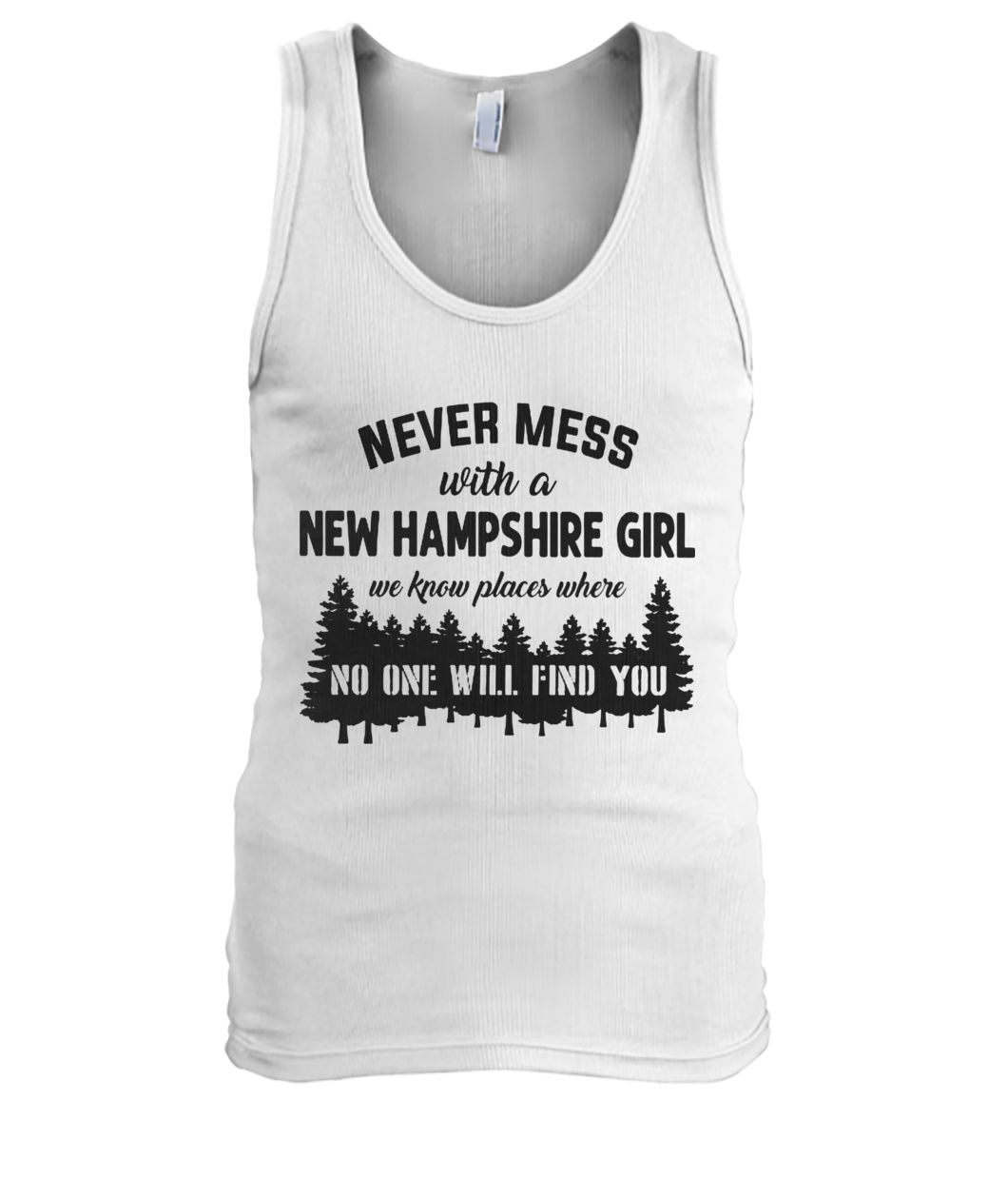 Never mess with a new hampshire girl we know places where no one will find you men's tank top