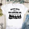 Never mess with a new hampshire girl we know places where no one will find you shirt