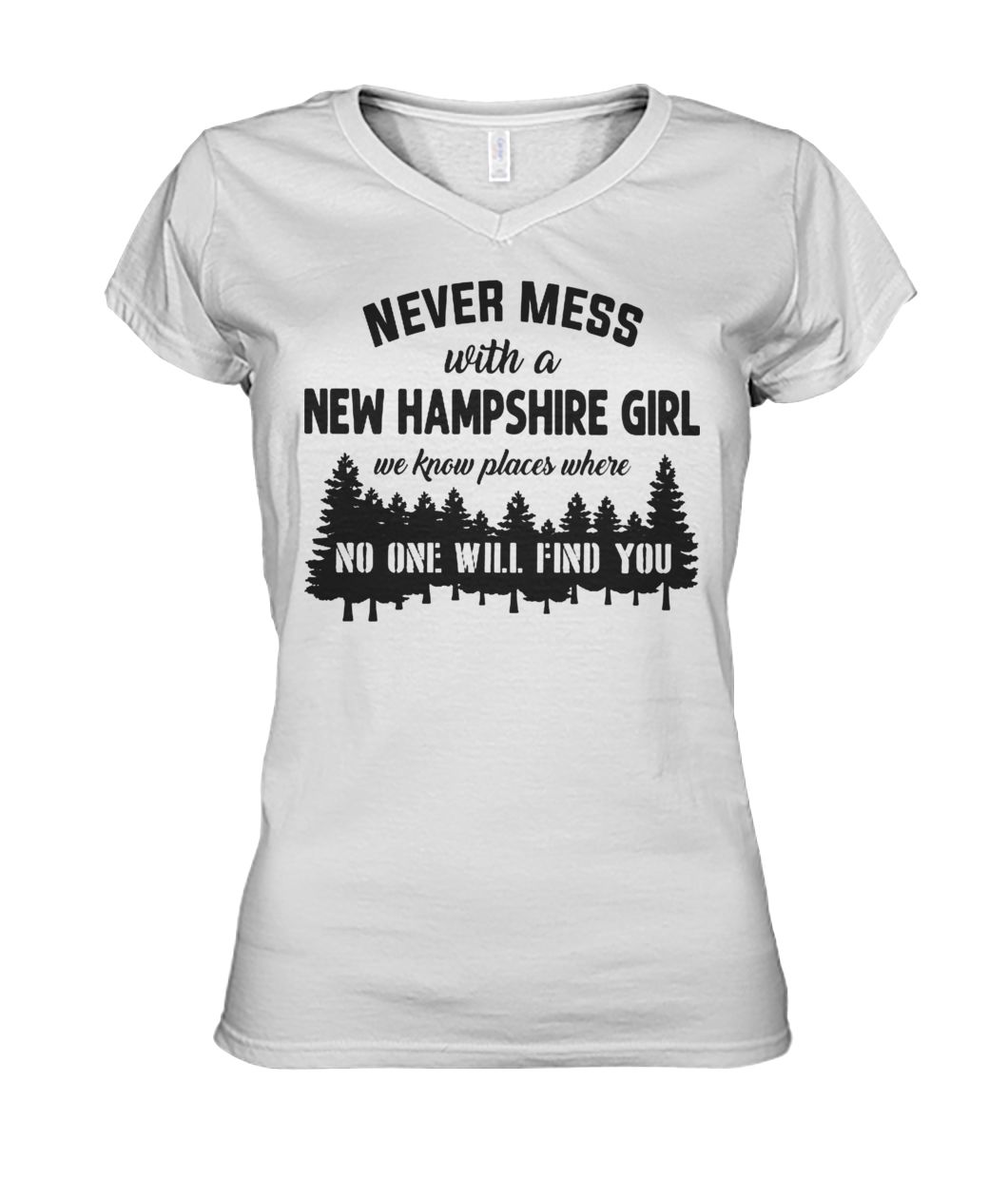 Never mess with a new hampshire girl we know places where no one will find you women's v-neck
