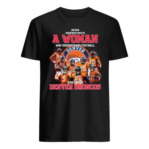 Never underestimate a woman who understands football and loves denver broncos men's shirt