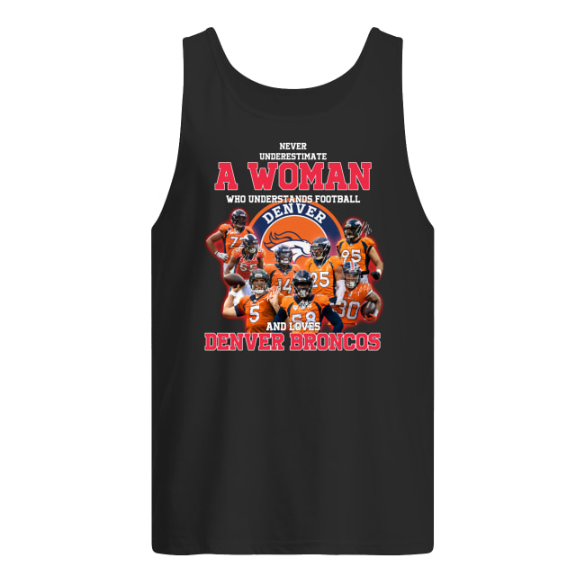 Never underestimate a woman who understands football and loves denver broncos tank top