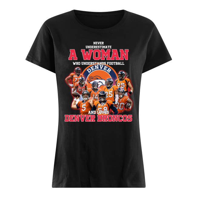 Never underestimate a woman who understands football and loves denver broncos women's shirt