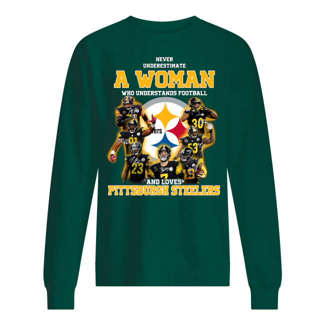 Never underestimate a woman who understands football and loves pittsburgh steelers sweatshirt