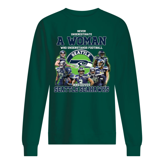 Never underestimate a woman who understands football and loves seattle seahawks sweatshirt