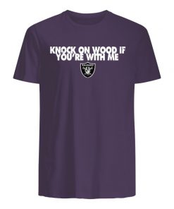 Oakland raiders knock on wood if you're with me men's shirt