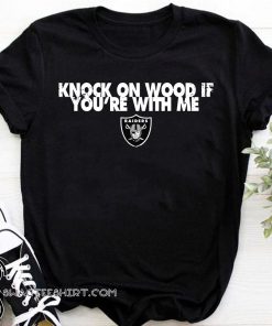 Oakland raiders knock on wood if you're with me shirt