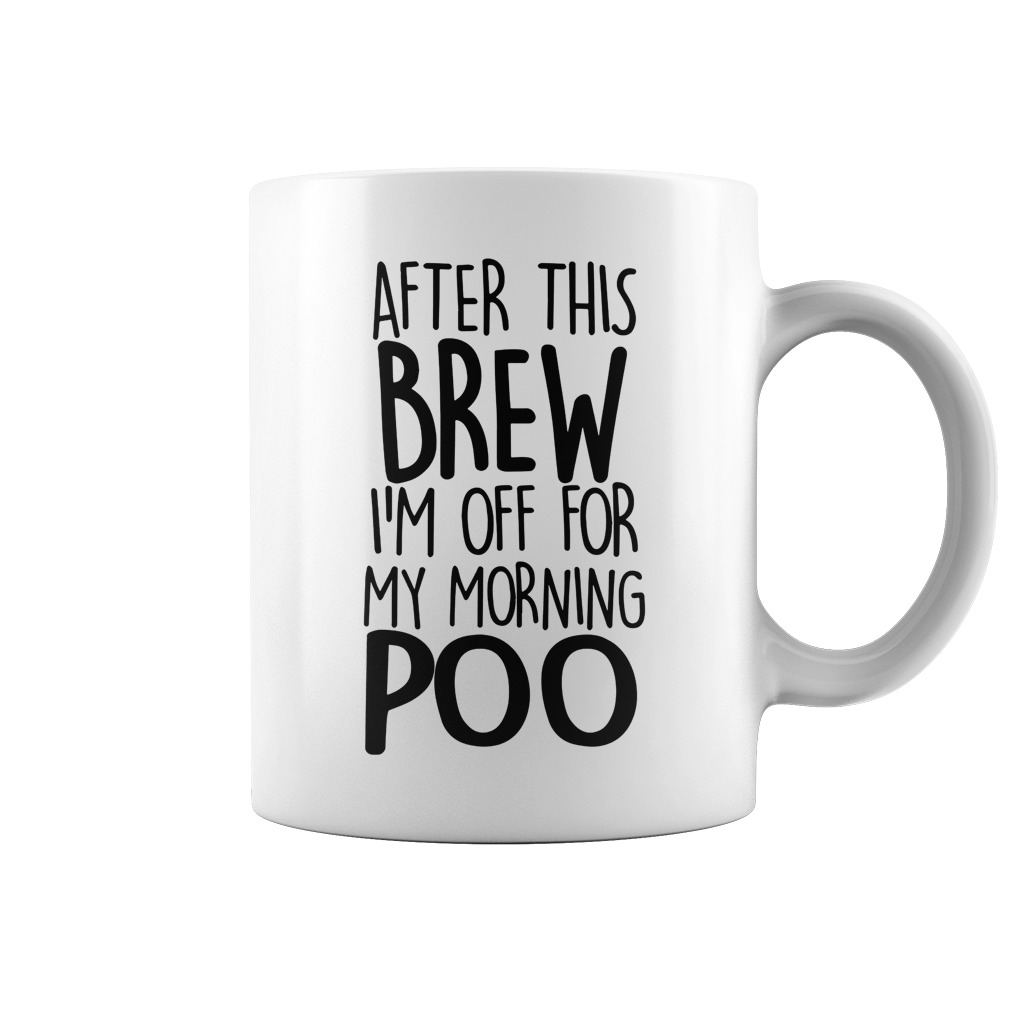 Original After this brew I'm off for my morning poo mug