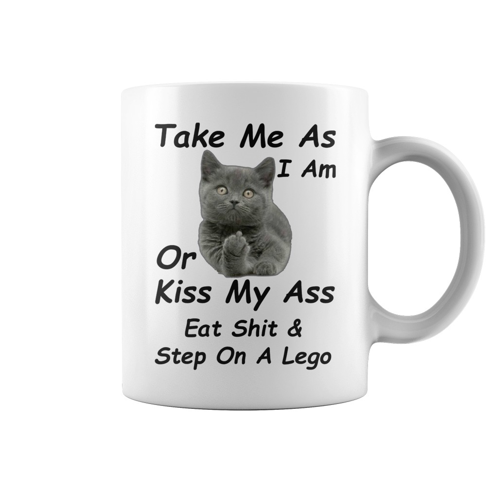 Original Cat take me as I am or kiss my ass eat shit and step on a lego mug