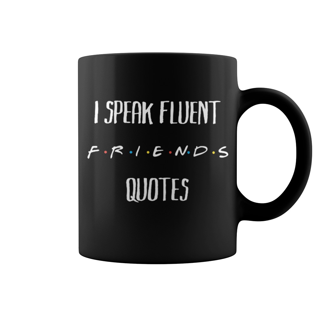 Original Friends tv show I speak fluent friends quotes mug