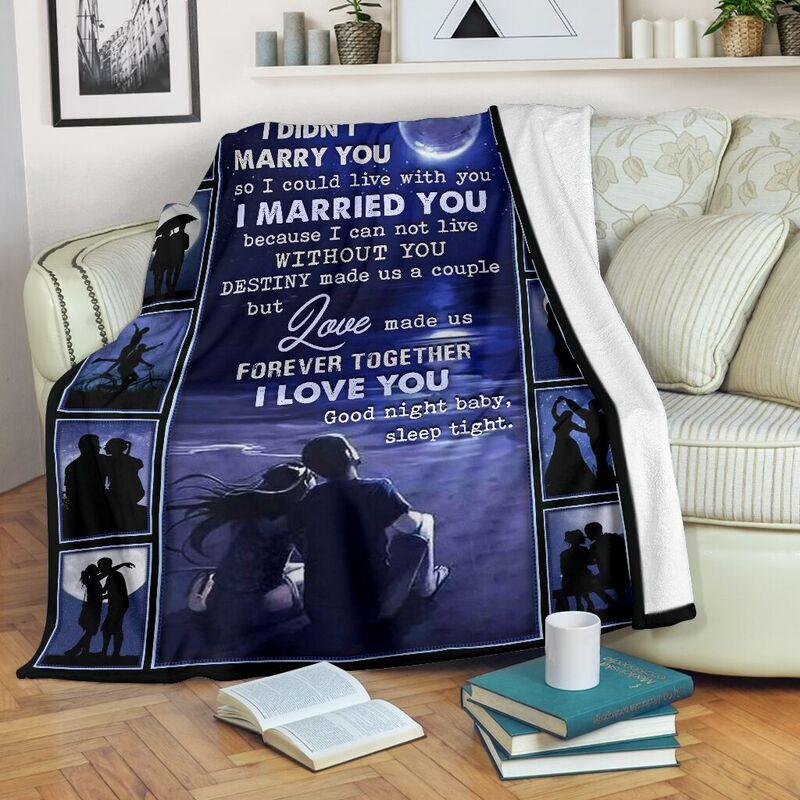 Original I didn't marry you so I could live with you I married you blanket