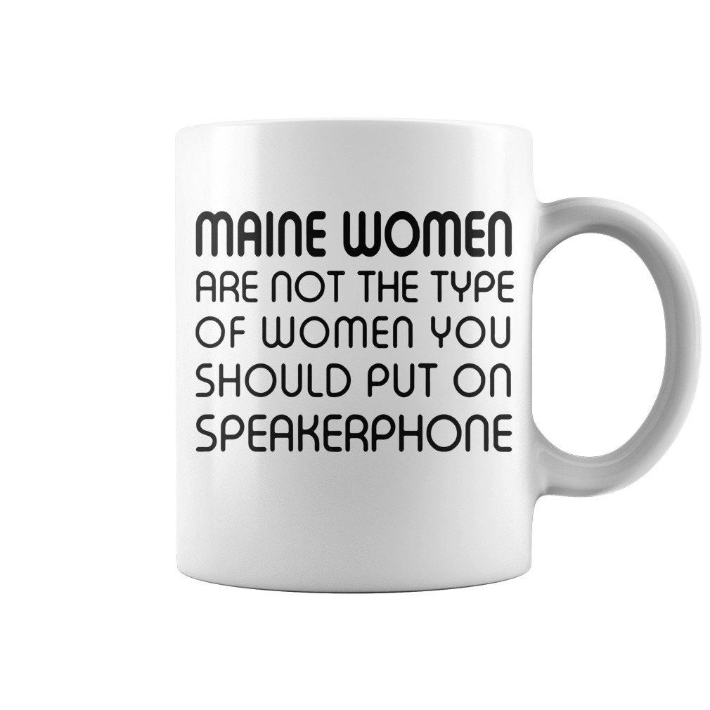 Original Maine women are not the type of woman you should put on speakerphone mug