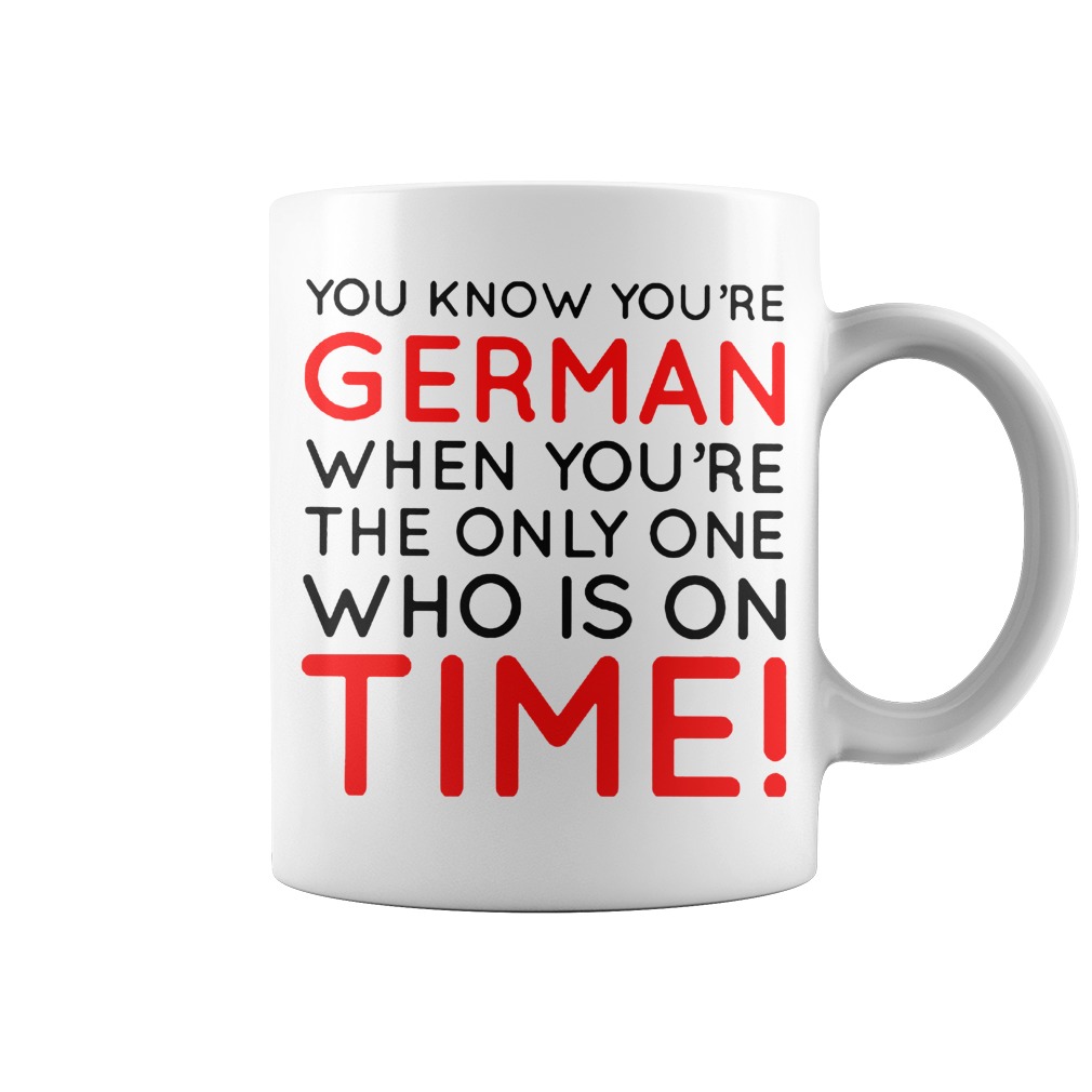 Original You know you're german when you're the only one who is on time mug