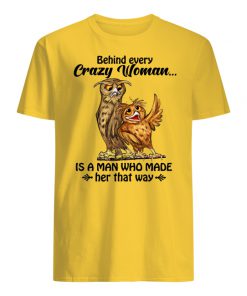 Owl behind every crazy wife is a husband who made her that way men's shirt