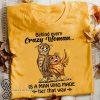 Owl behind every crazy wife is a husband who made her that way shirt