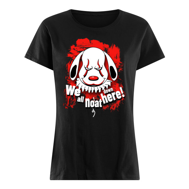 Pennywise dog we all noat down here women's shirt