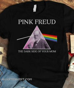 Pink freud dark side of your mom shirt