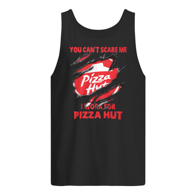Pizza hut you can't scare me i work for pizza hut tank top