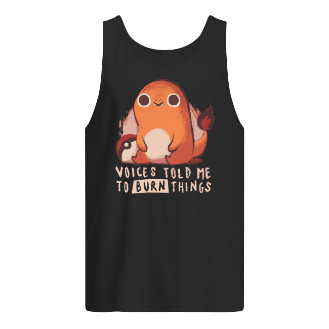 Pokemon voices told me to burn things tank top