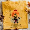 Samurai warriors I don't know how I am going to win shirt