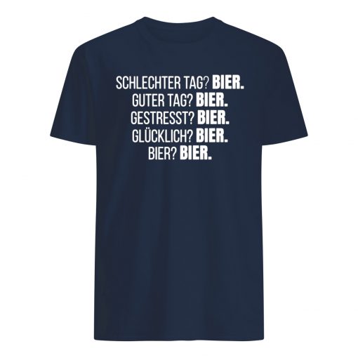 Schlechter tag bier guter tag bier gestresst bier mens shirt
