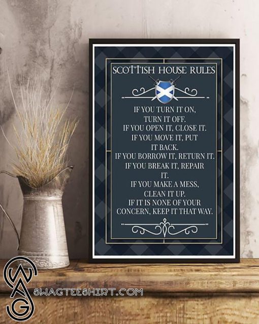 Scottish house rules if you turn it on turn it off if you open it close it poster