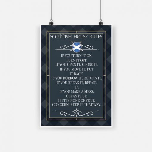 Scottish house rules if you turn it on turn it off if you open it close it poster - a1