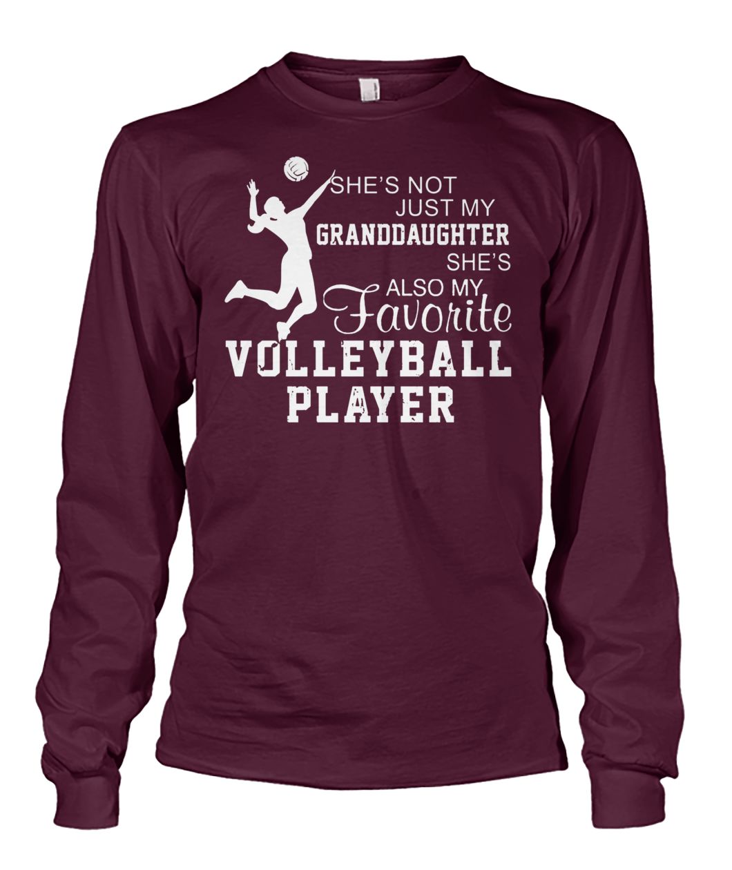 She's not just my granddaughter she's also my favorite volleyball player long sleeve
