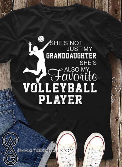 She's not just my granddaughter she's also my favorite volleyball player shirt