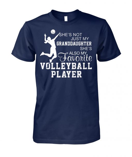 She's not just my granddaughter she's also my favorite volleyball player unisex cotton tee