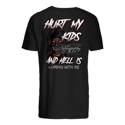 Skull hurt my kids I’m coming for you and hell is coming with me men's shirt