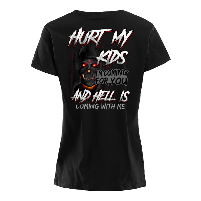 Skull hurt my kids I’m coming for you and hell is coming with me women's shirt