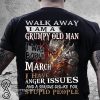 Skull walk away I am a grumpy old man I was born in march shirt