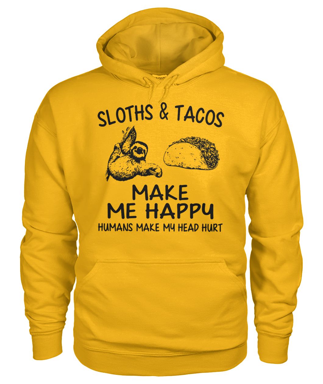 Sloths and tacos make me happy humans make my head hurt hoodie