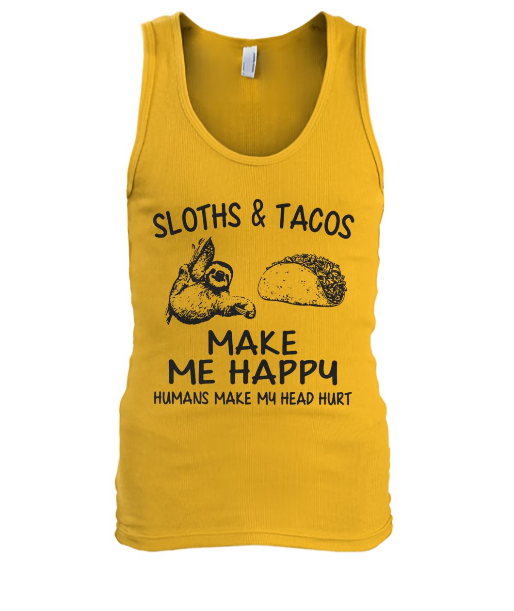 Sloths and tacos make me happy humans make my head hurt men's tank top