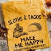 Sloths and tacos make me happy humans make my head hurt shirt