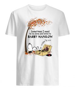 Snoopy sometimes I need to be alone and listen to barry manilow men's shirt