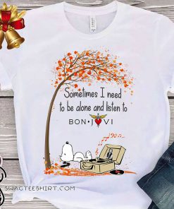 Snoopy sometimes I need to be alone and listen to bon jovi shirt