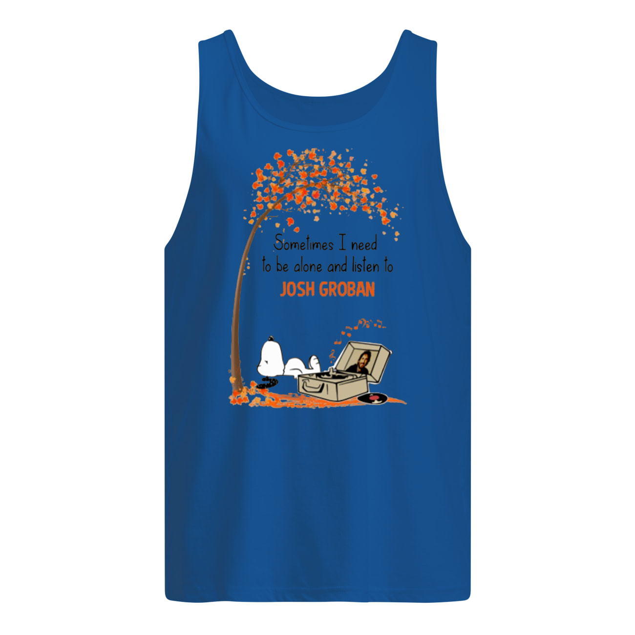 Snoopy sometimes I need to be alone and listen to josh groban tank top