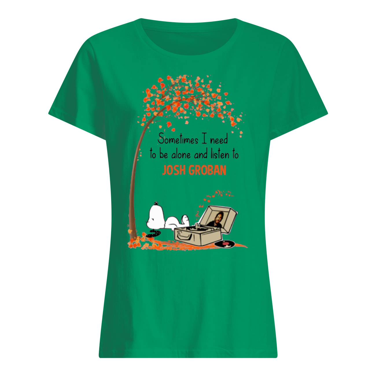 Snoopy sometimes I need to be alone and listen to josh groban women's shirt