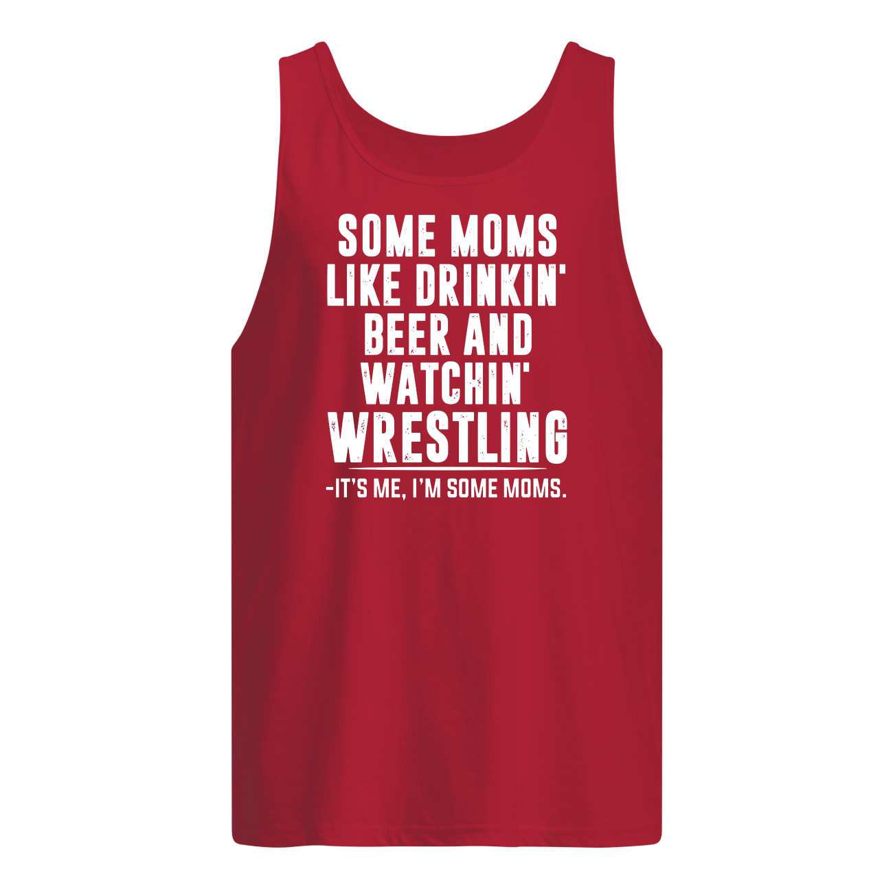 Some moms like drinkin' beer and watchin' wrestling tank top