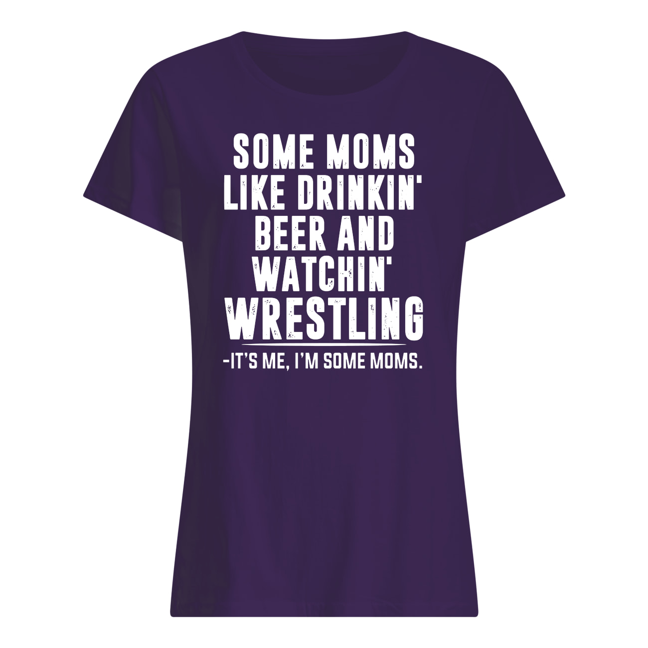 Some moms like drinkin' beer and watchin' wrestling womens shirt