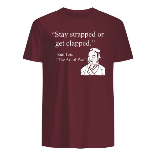 Stay strapped or get clapped sun tzu the art of war men's shirt