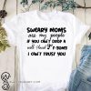 Sweary cheer moms are my people if you can't drop a well placed f-bomb shirt