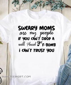 Sweary cheer moms are my people if you can't drop a well placed f-bomb shirt