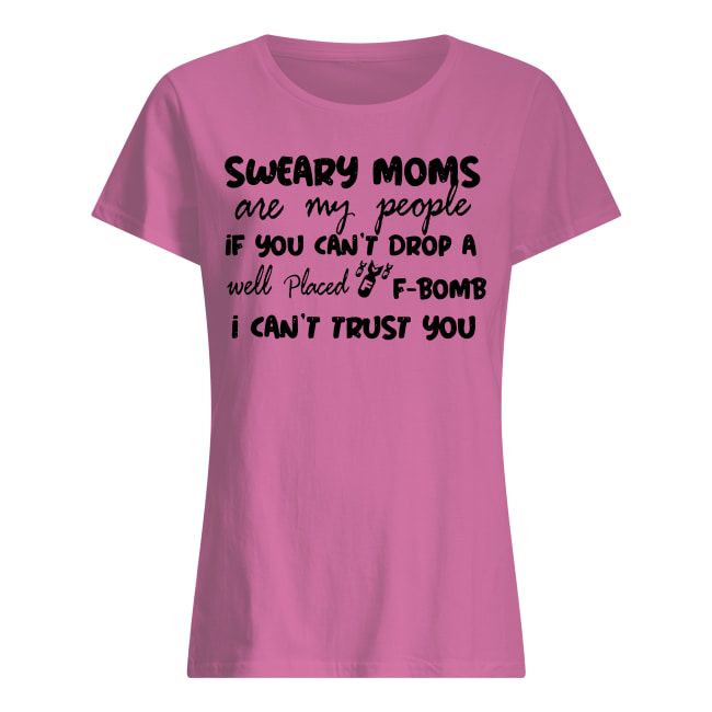 Sweary cheer moms are my people if you can't drop a well placed f-bomb women's shirt