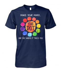 The dot day 2019 make your mark and see where it takes you unisex cotton tee
