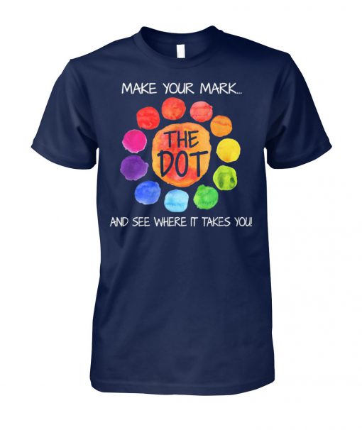 The dot day 2019 make your mark and see where it takes you unisex cotton tee