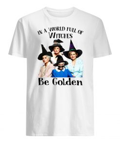 The golden girls in a world full of witches be golden halloween mens shirt